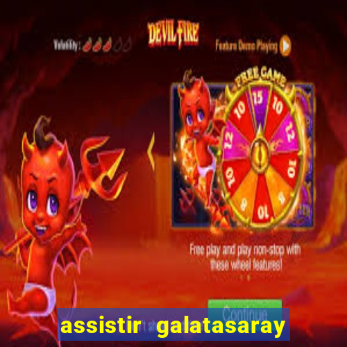 assistir galatasaray ao vivo